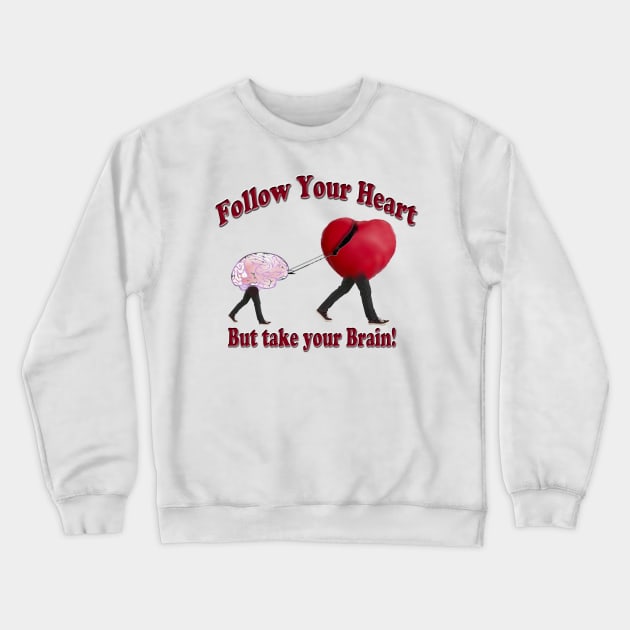 Follow Your Heart and Take your Brain Crewneck Sweatshirt by Tees by Noz